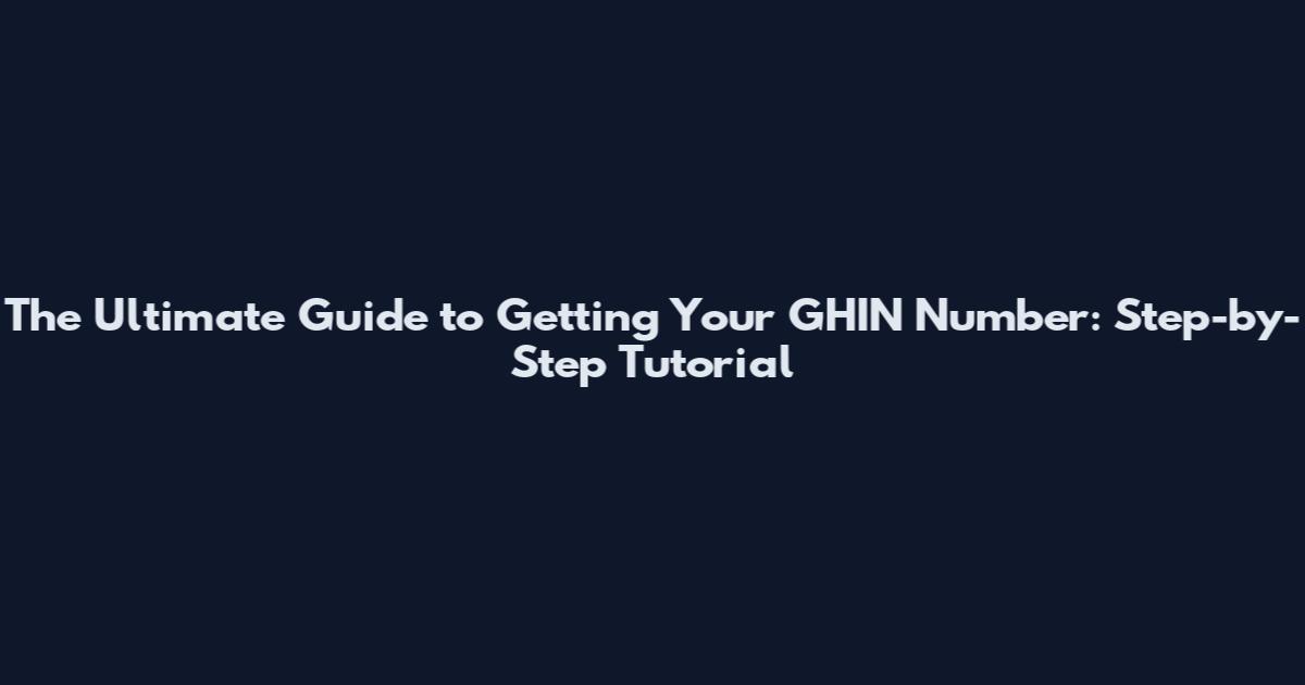 The Ultimate Guide to Getting Your GHIN Number: Step-by-Step Tutorial
