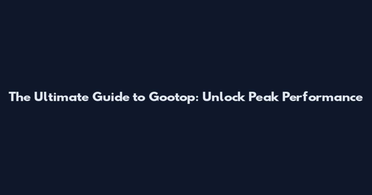 The Ultimate Guide to Gootop: Unlock Peak Performance