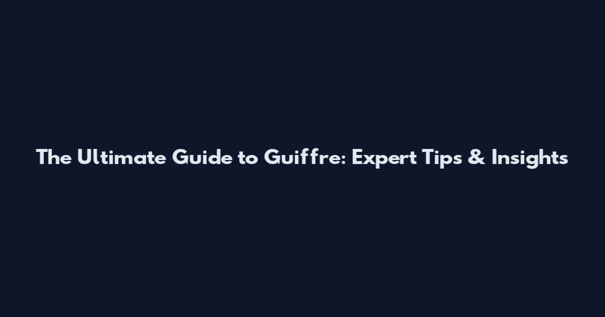 The Ultimate Guide to Guiffre: Expert Tips & Insights