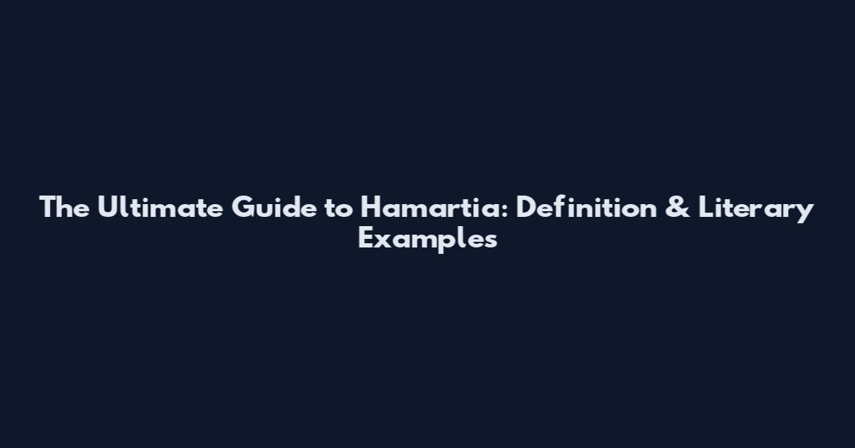 The Ultimate Guide to Hamartia: Definition & Literary Examples