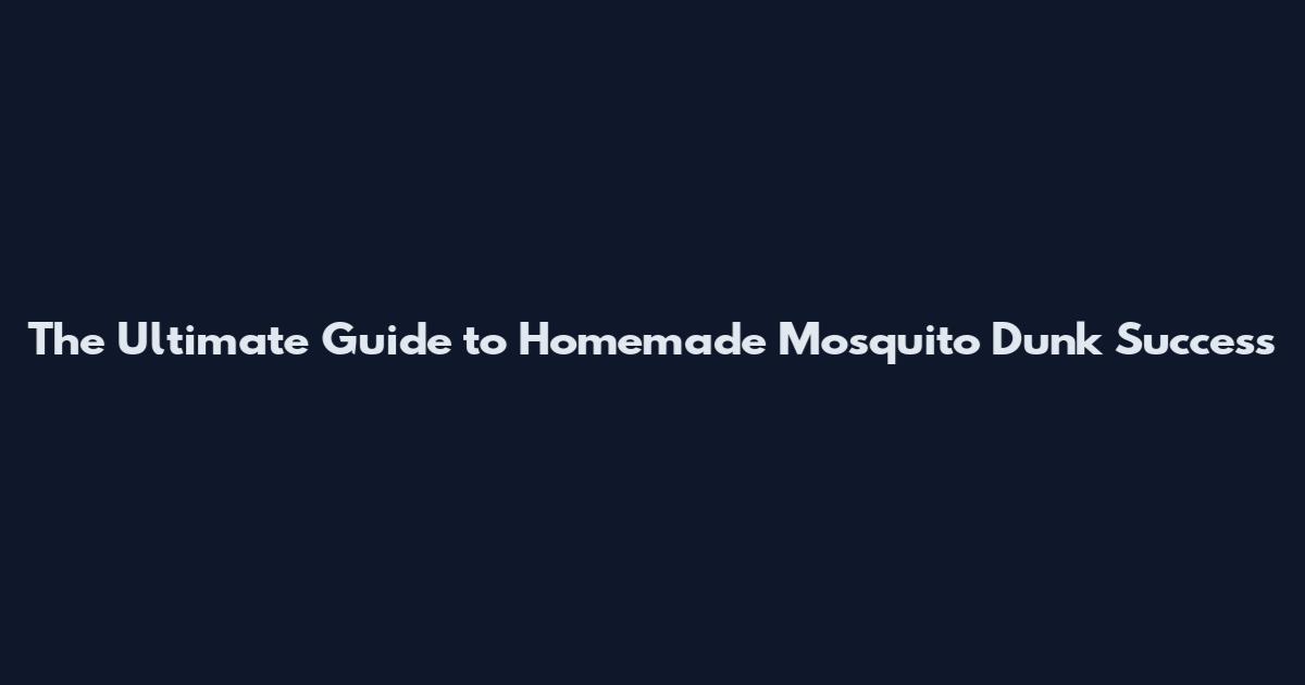 The Ultimate Guide to Homemade Mosquito Dunk Success
