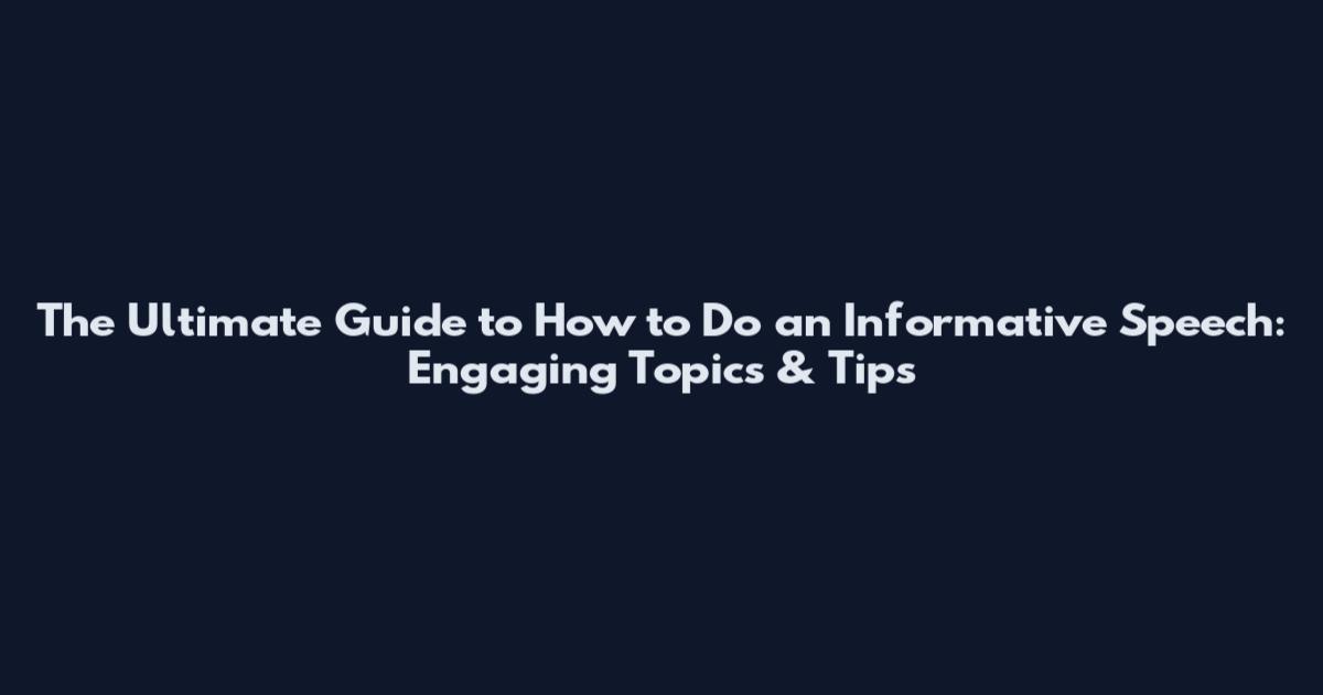 The Ultimate Guide to How to Do an Informative Speech: Engaging Topics & Tips