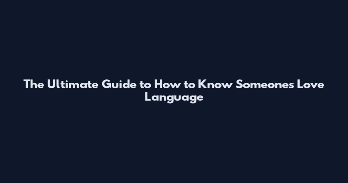 The Ultimate Guide to How to Know Someone's Love Language