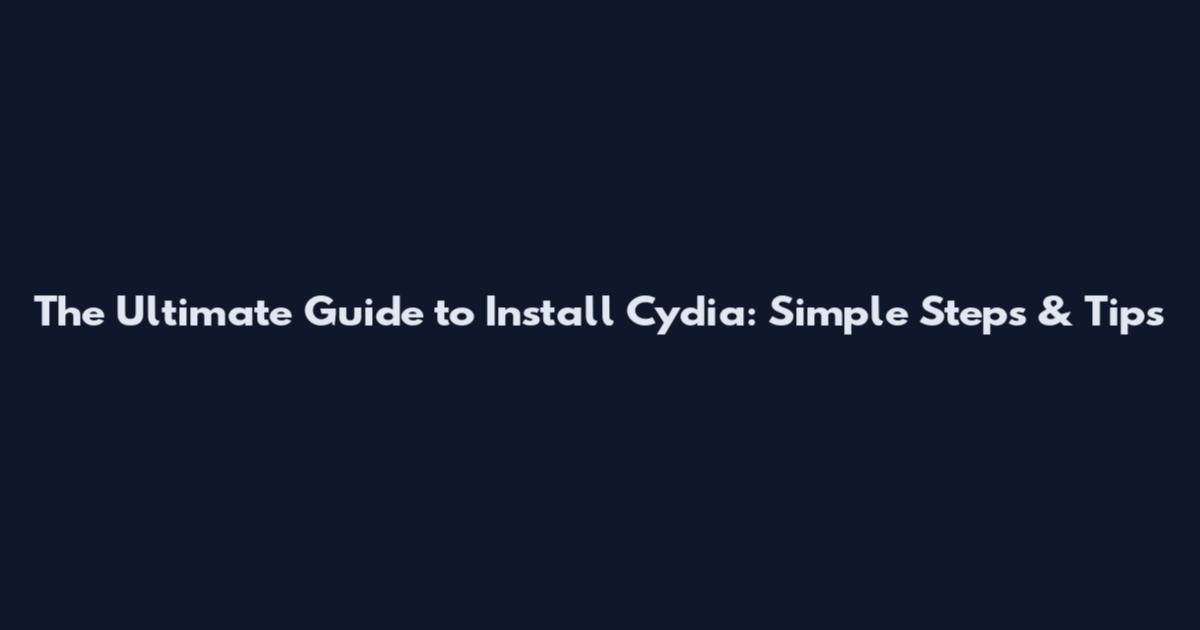The Ultimate Guide to Install Cydia: Simple Steps & Tips