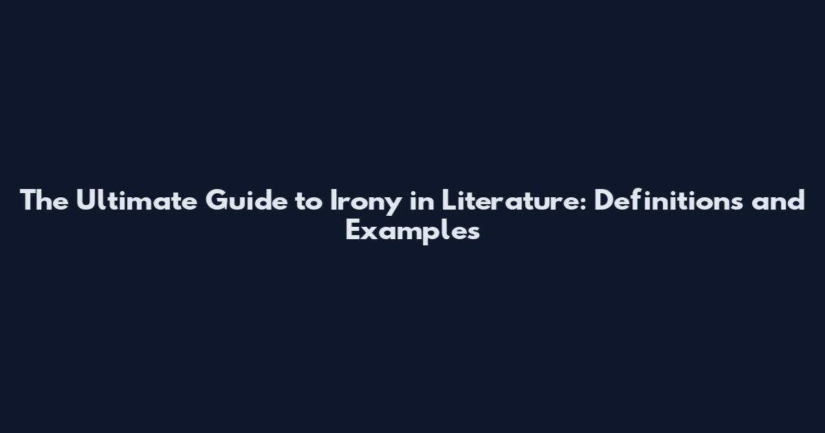 The Ultimate Guide to Irony in Literature: Definitions and Examples