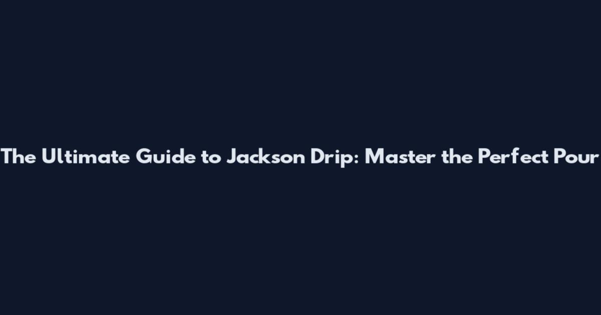 The Ultimate Guide to Jackson Drip: Master the Perfect Pour