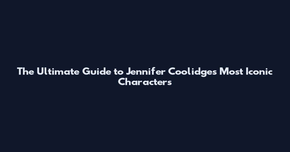 The Ultimate Guide to Jennifer Coolidge's Most Iconic Characters