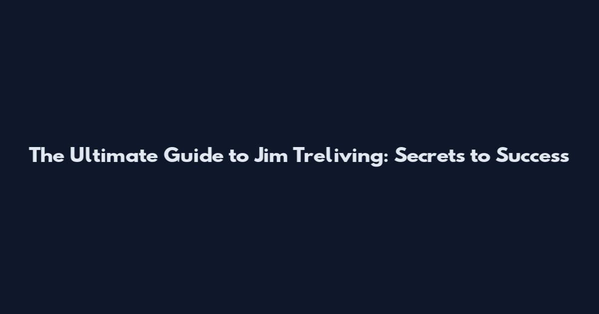 The Ultimate Guide to Jim Treliving: Secrets to Success