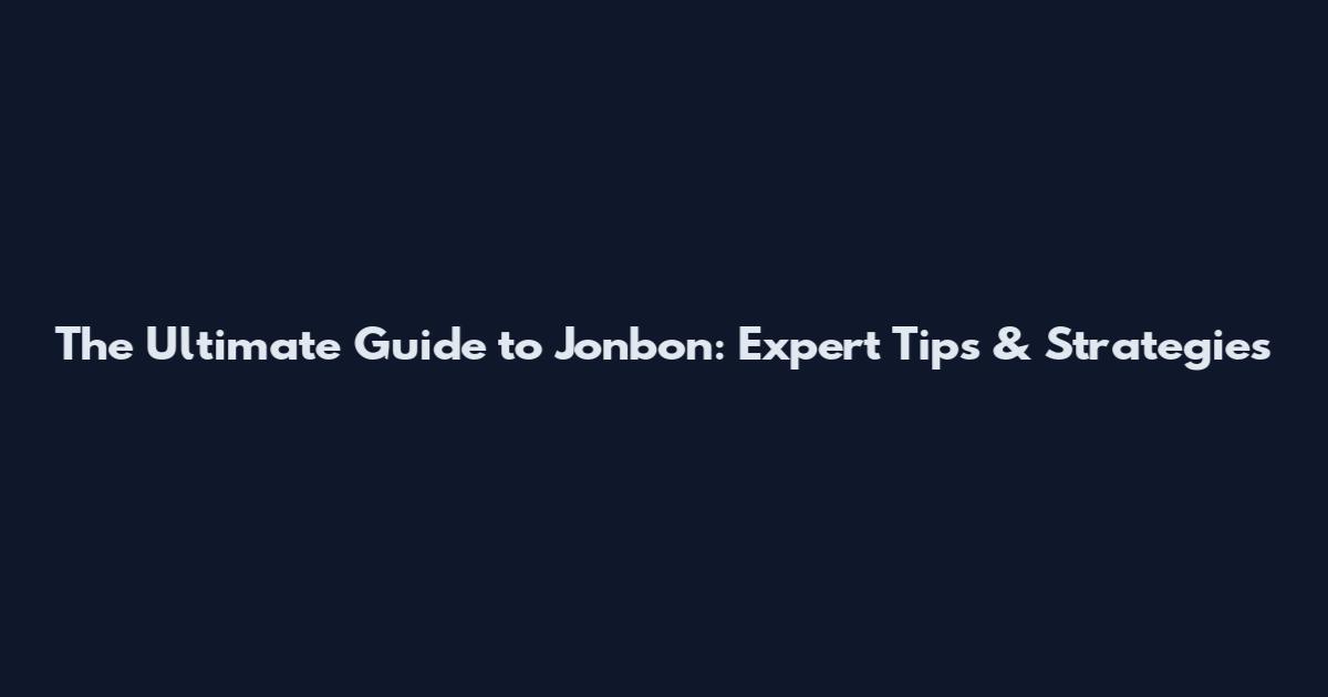 The Ultimate Guide to Jonbon: Expert Tips & Strategies