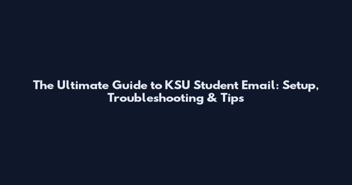 The Ultimate Guide to KSU Student Email: Setup, Troubleshooting & Tips