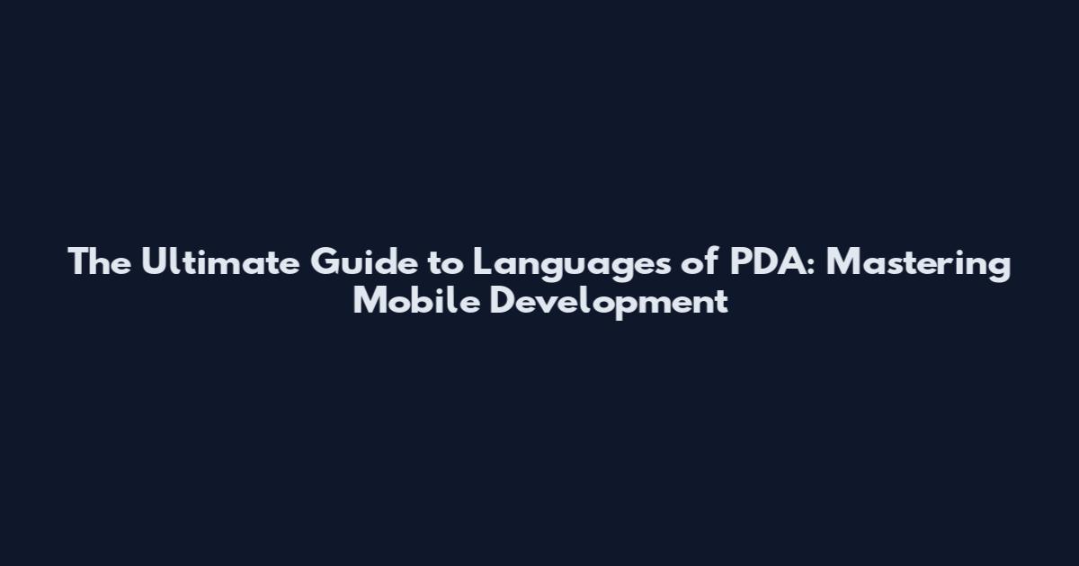 The Ultimate Guide to Languages of PDA: Mastering Mobile Development