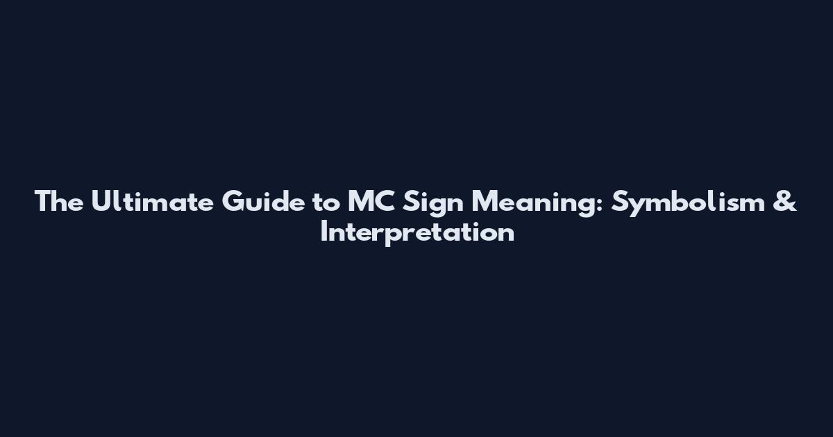 The Ultimate Guide to MC Sign Meaning: Symbolism & Interpretation