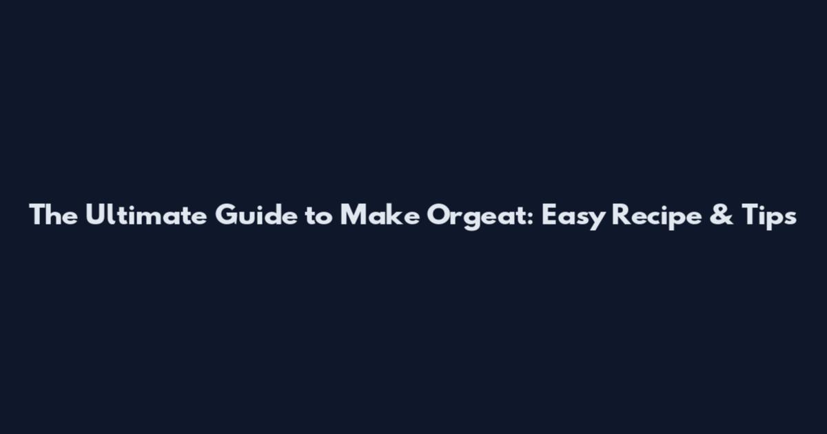 The Ultimate Guide to Make Orgeat: Easy Recipe & Tips