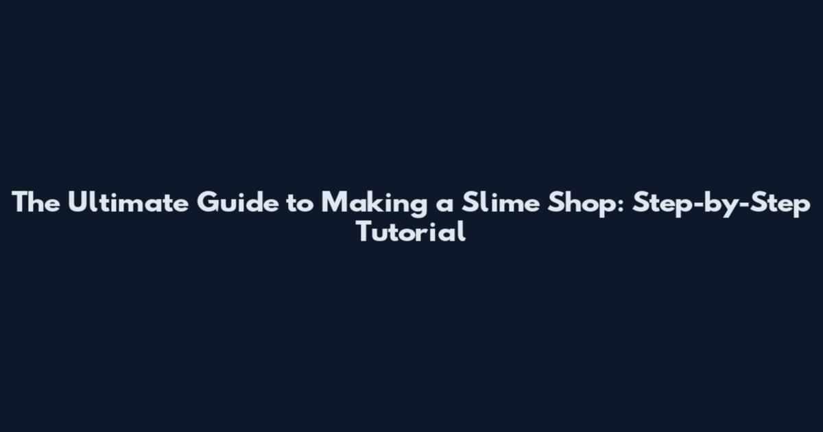 The Ultimate Guide to Making a Slime Shop: Step-by-Step Tutorial