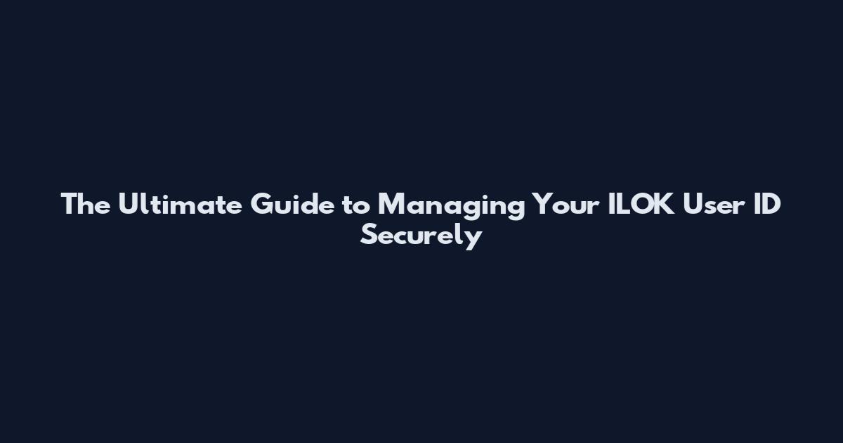 The Ultimate Guide to Managing Your ILOK User ID Securely