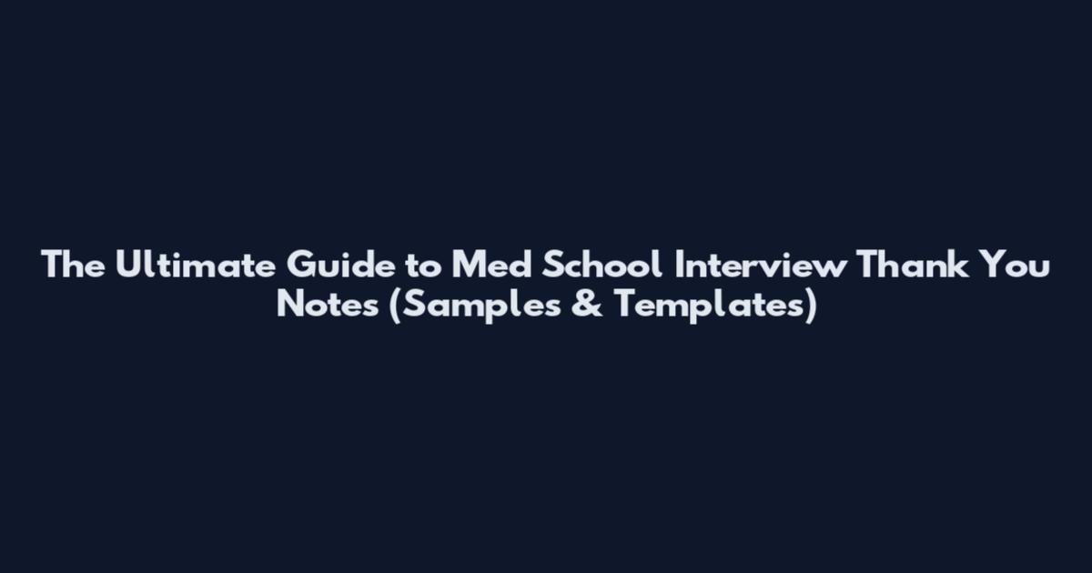 The Ultimate Guide to Med School Interview Thank You Notes (Samples & Templates)
