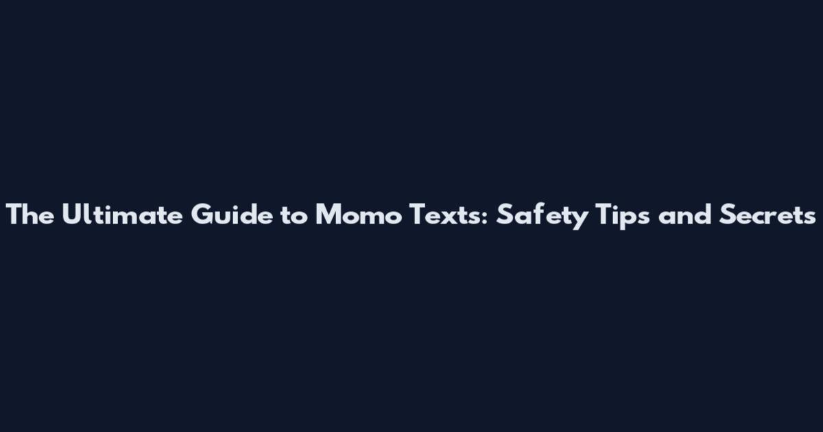 The Ultimate Guide to Momo Texts: Safety Tips and Secrets