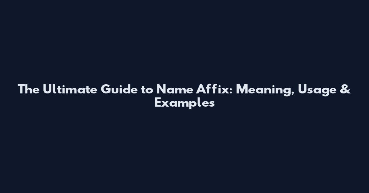 The Ultimate Guide to Name Affix: Meaning, Usage & Examples