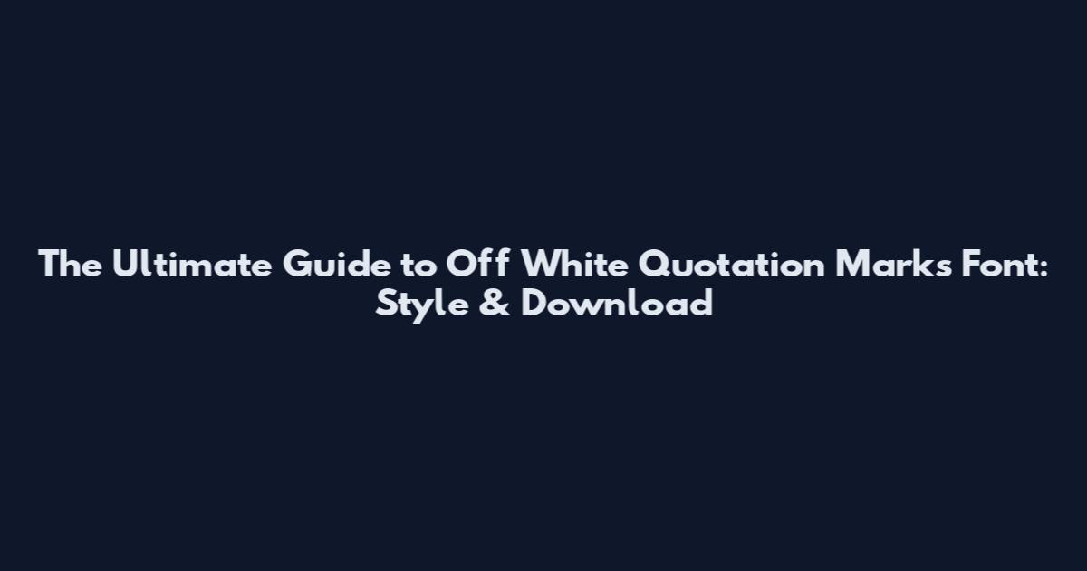 The Ultimate Guide to Off White Quotation Marks Font: Style & Download
