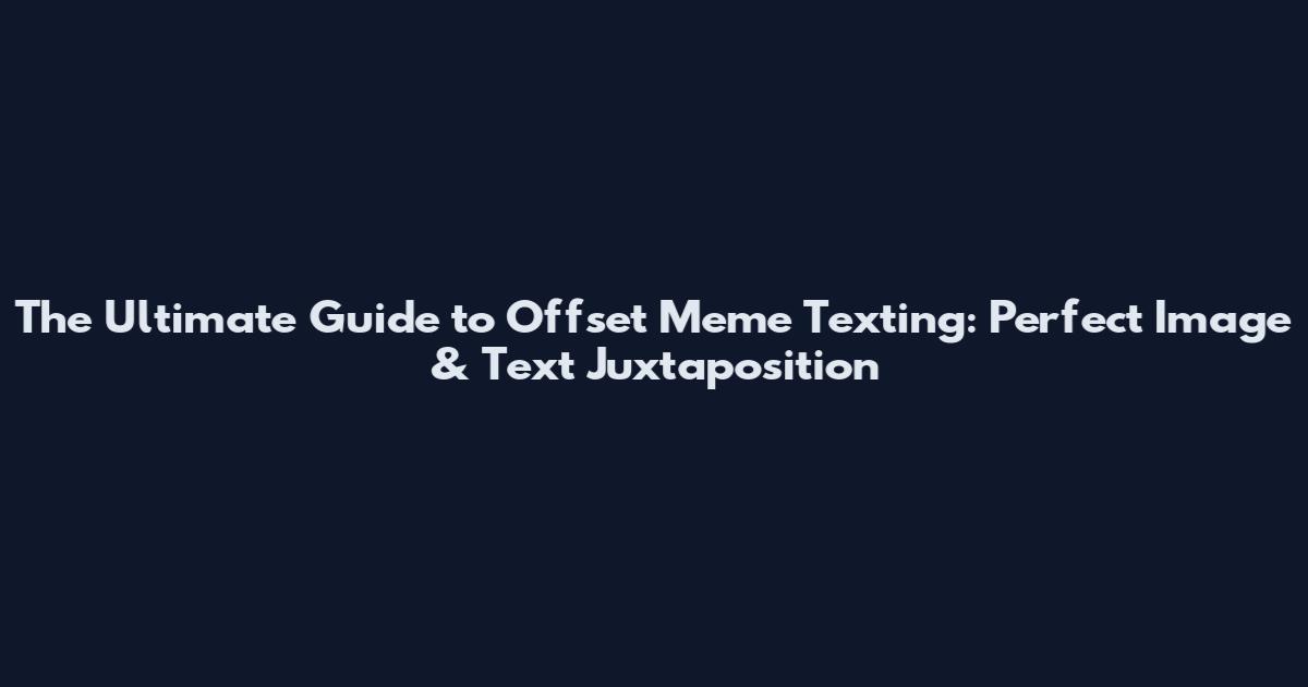 The Ultimate Guide to Offset Meme Texting: Perfect Image & Text Juxtaposition