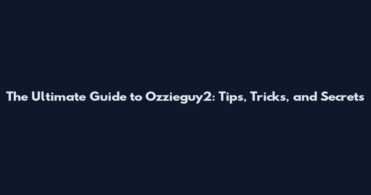 The Ultimate Guide to Ozzieguy2: Tips, Tricks, and Secrets