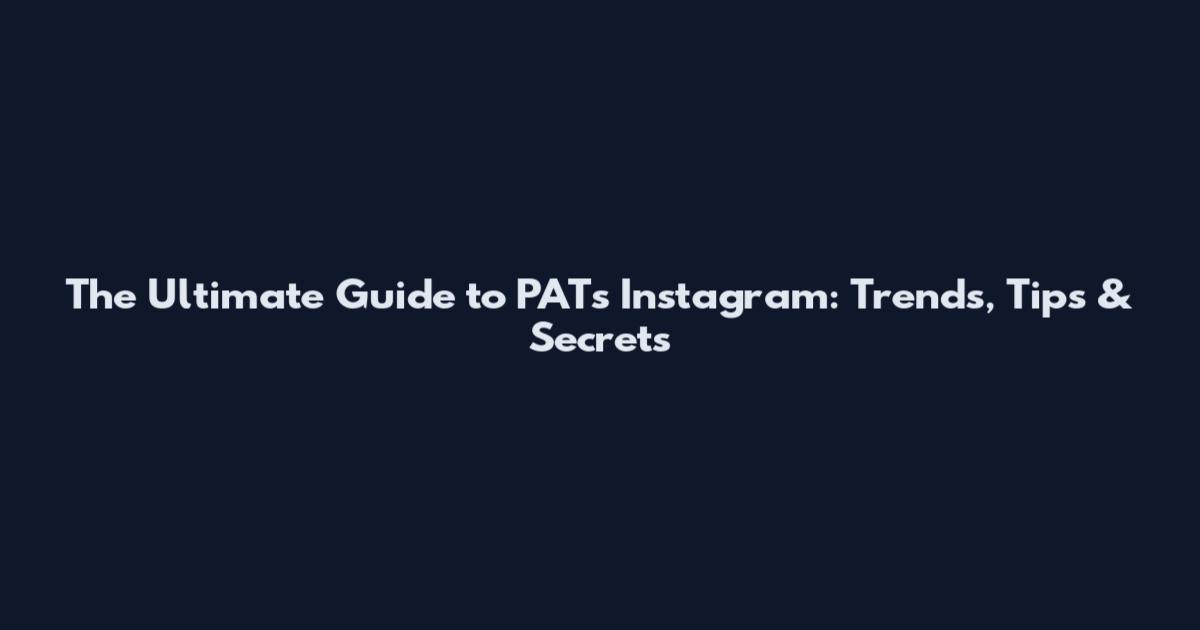The Ultimate Guide to PATs Instagram: Trends, Tips & Secrets