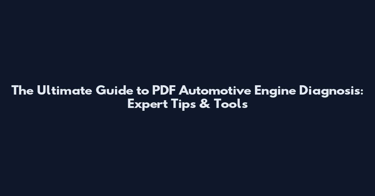 The Ultimate Guide to PDF Automotive Engine Diagnosis: Expert Tips & Tools