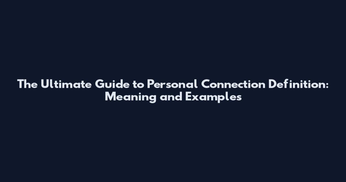 The Ultimate Guide to Personal Connection Definition: Meaning and Examples