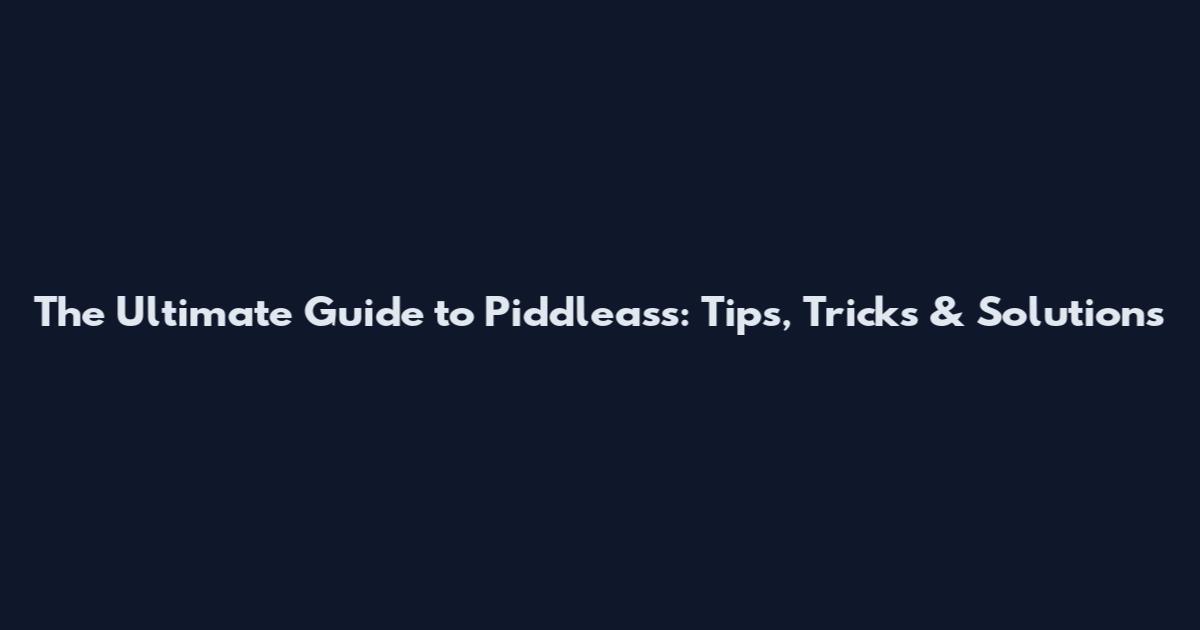The Ultimate Guide to Piddleass: Tips, Tricks & Solutions