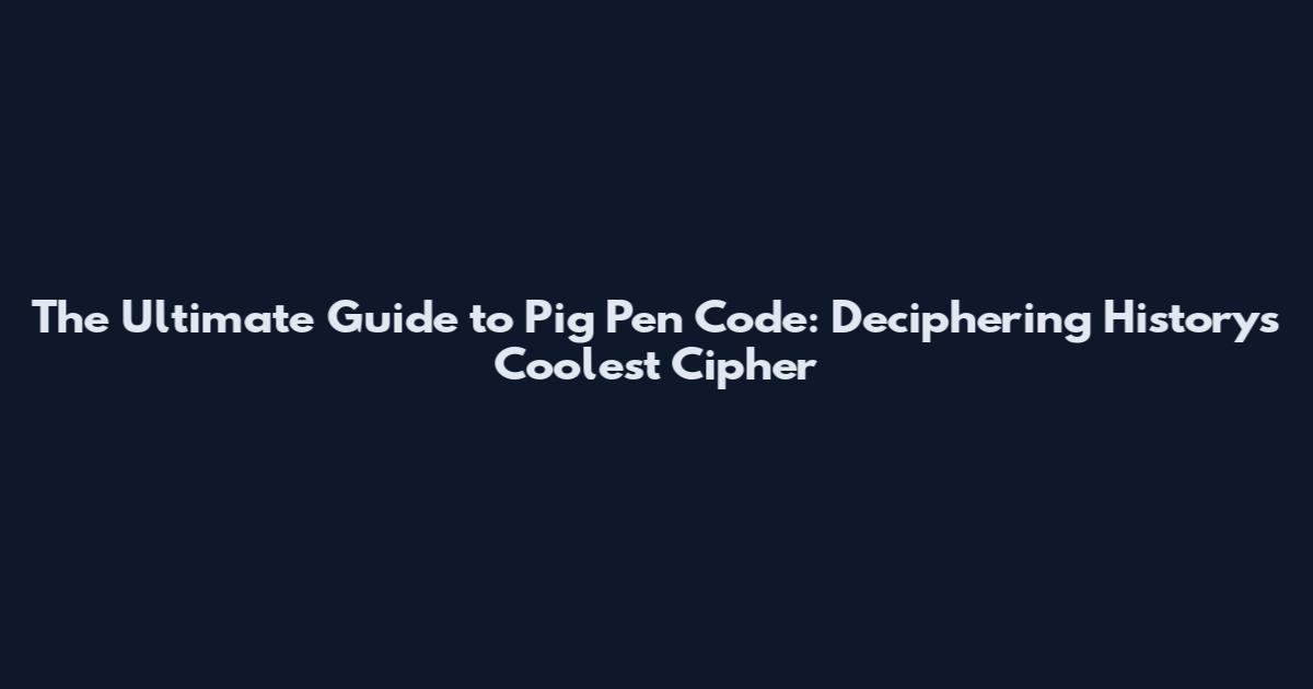 The Ultimate Guide to Pig Pen Code: Deciphering History's Coolest Cipher