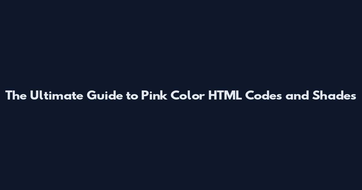 The Ultimate Guide to Pink Color HTML Codes and Shades