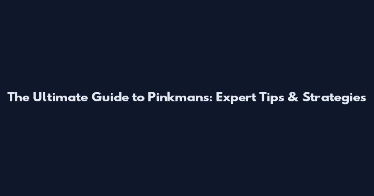 The Ultimate Guide to Pinkmans: Expert Tips & Strategies