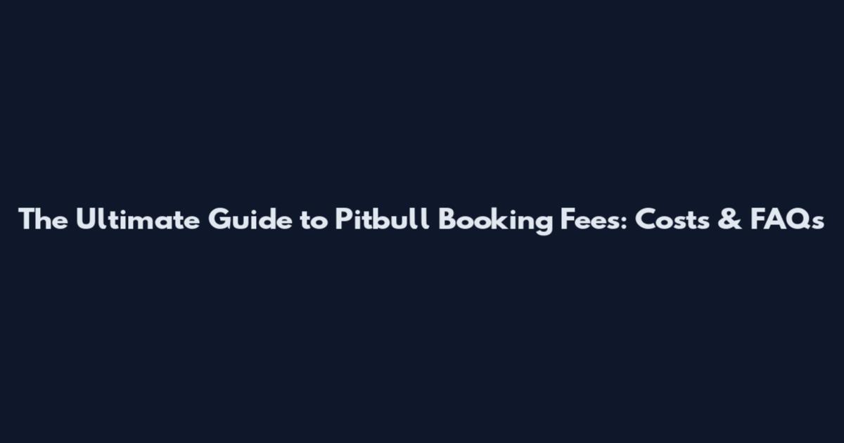 The Ultimate Guide to Pitbull Booking Fees: Costs & FAQs