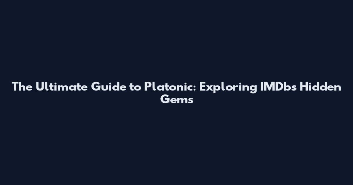 The Ultimate Guide to Platonic: Exploring IMDb's Hidden Gems