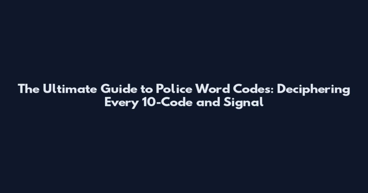 The Ultimate Guide to Police Word Codes: Deciphering Every 10-Code and Signal
