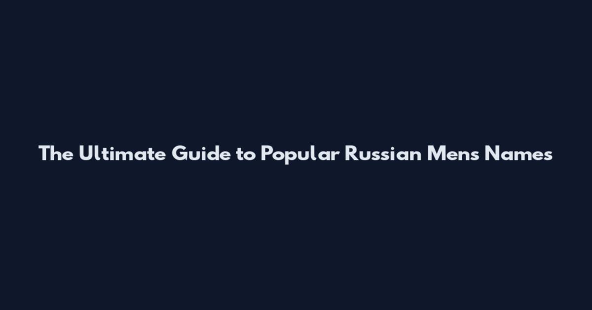 The Ultimate Guide to Popular Russian Men's Names
