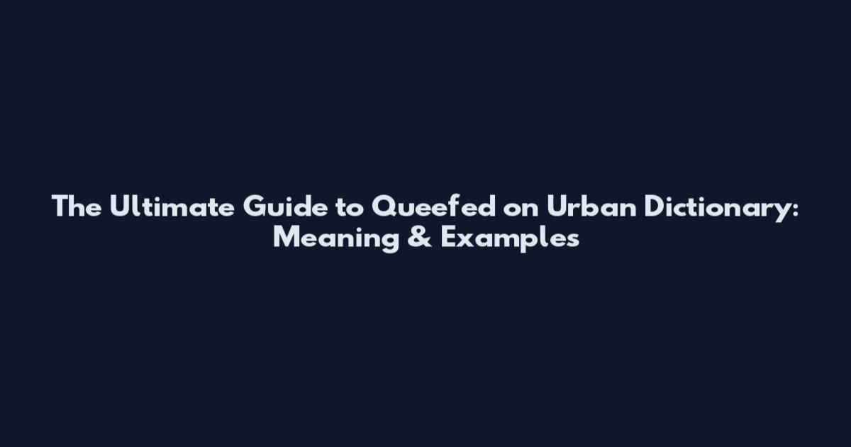 The Ultimate Guide to Queefed on Urban Dictionary: Meaning & Examples