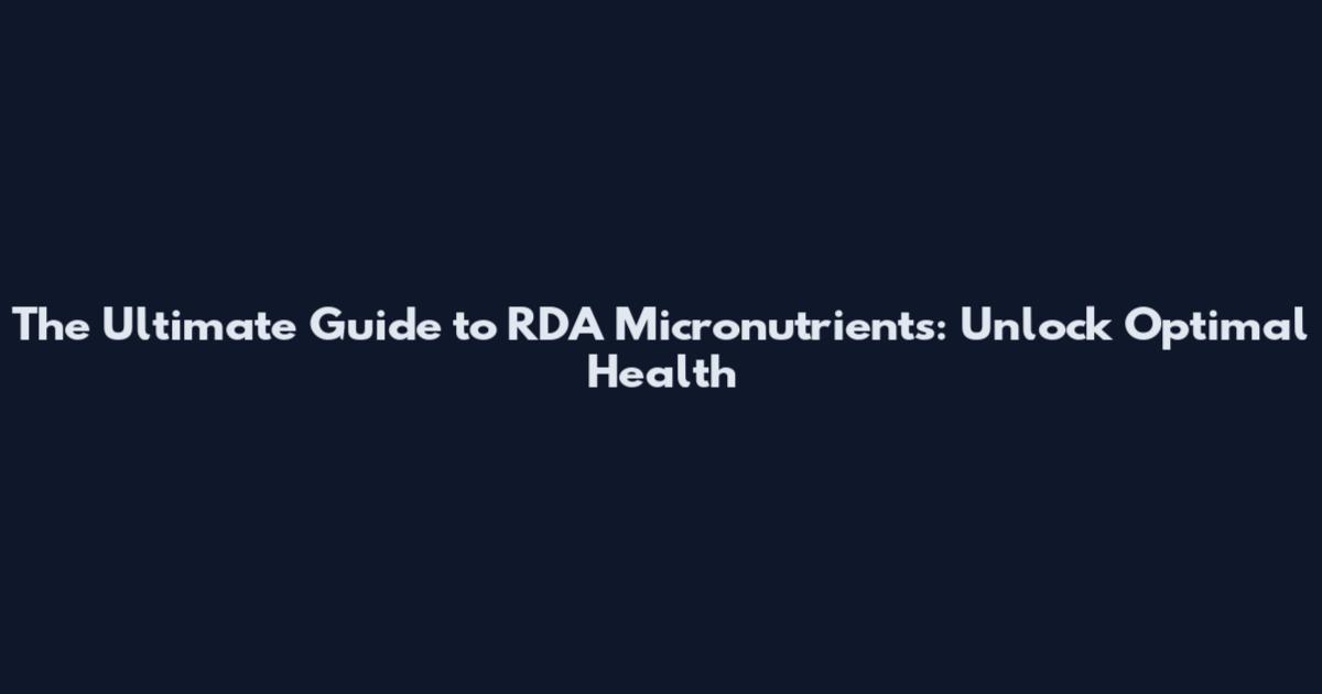 The Ultimate Guide to RDA Micronutrients: Unlock Optimal Health