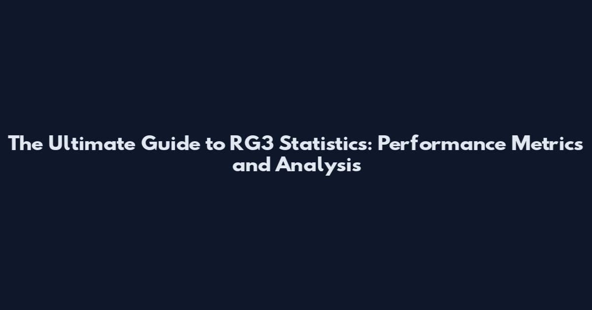 The Ultimate Guide to RG3 Statistics: Performance Metrics and Analysis
