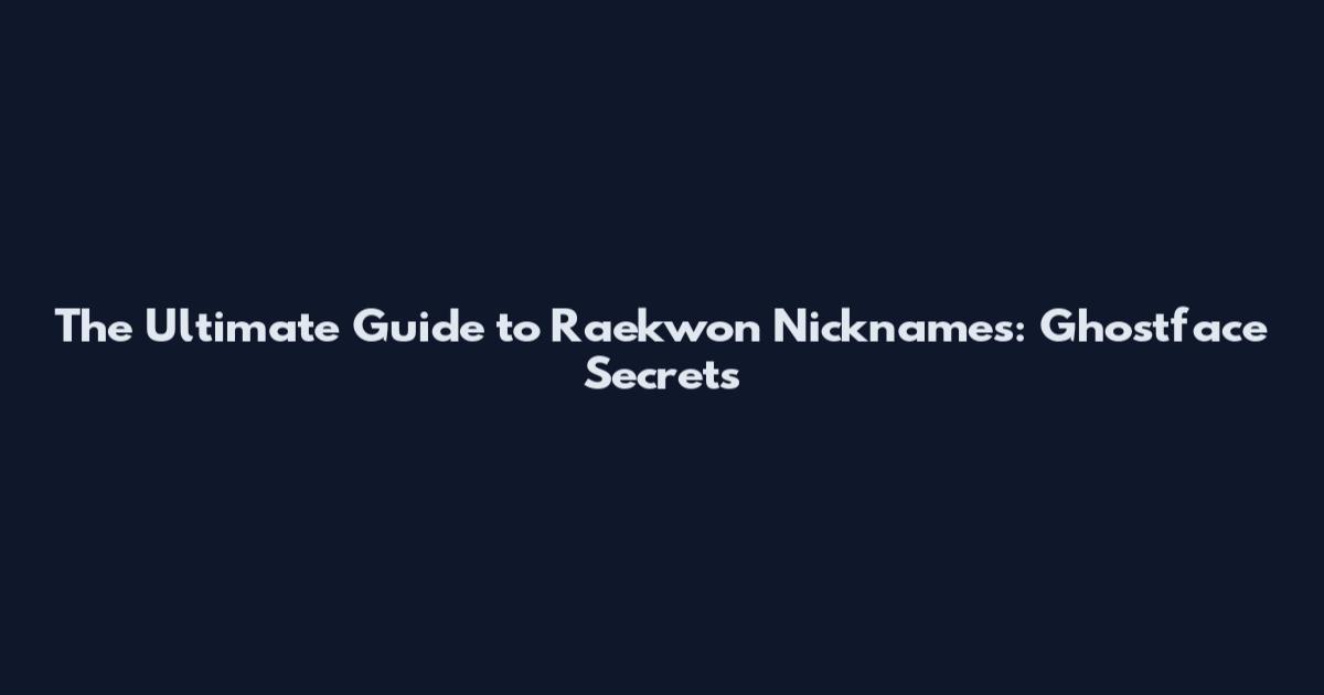 The Ultimate Guide to Raekwon Nicknames: Ghostface Secrets
