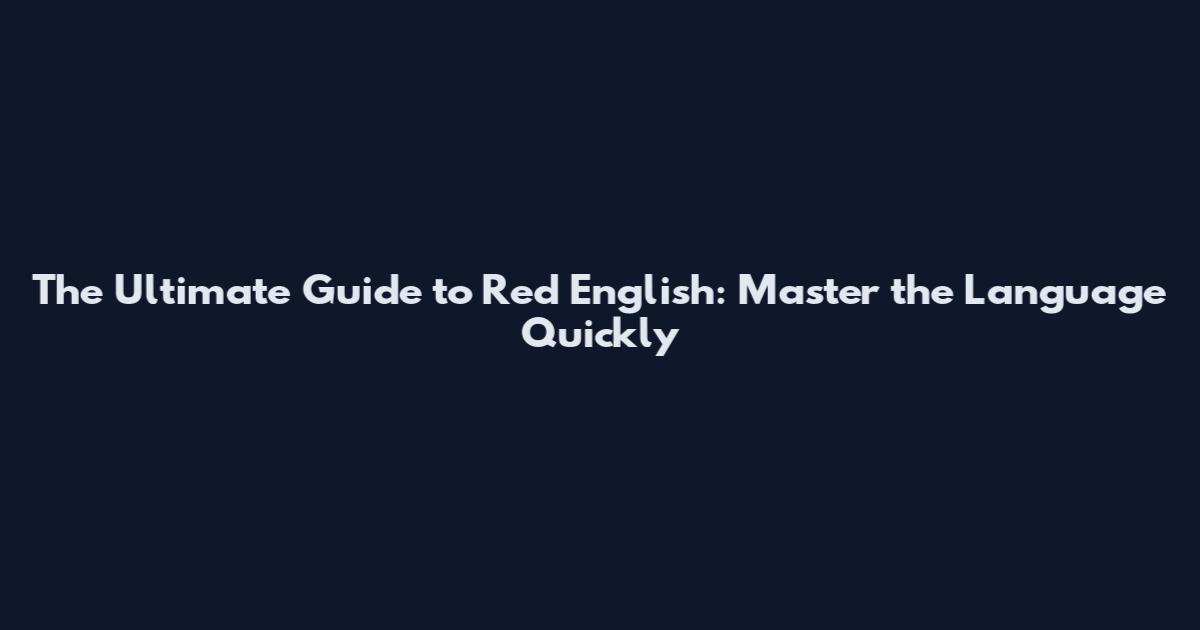 The Ultimate Guide to Red English: Master the Language Quickly