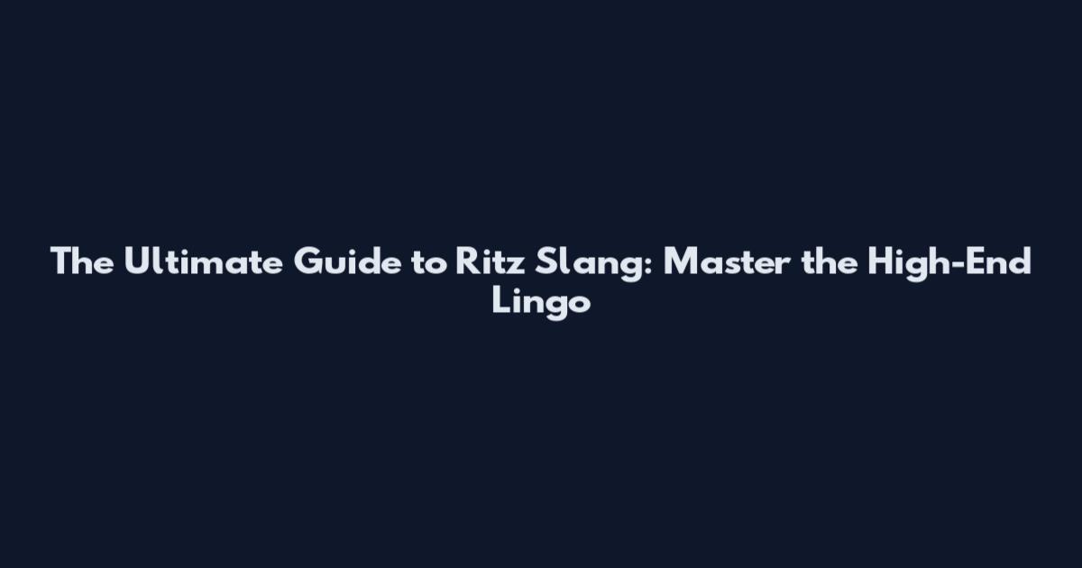 The Ultimate Guide to Ritz Slang: Master the High-End Lingo