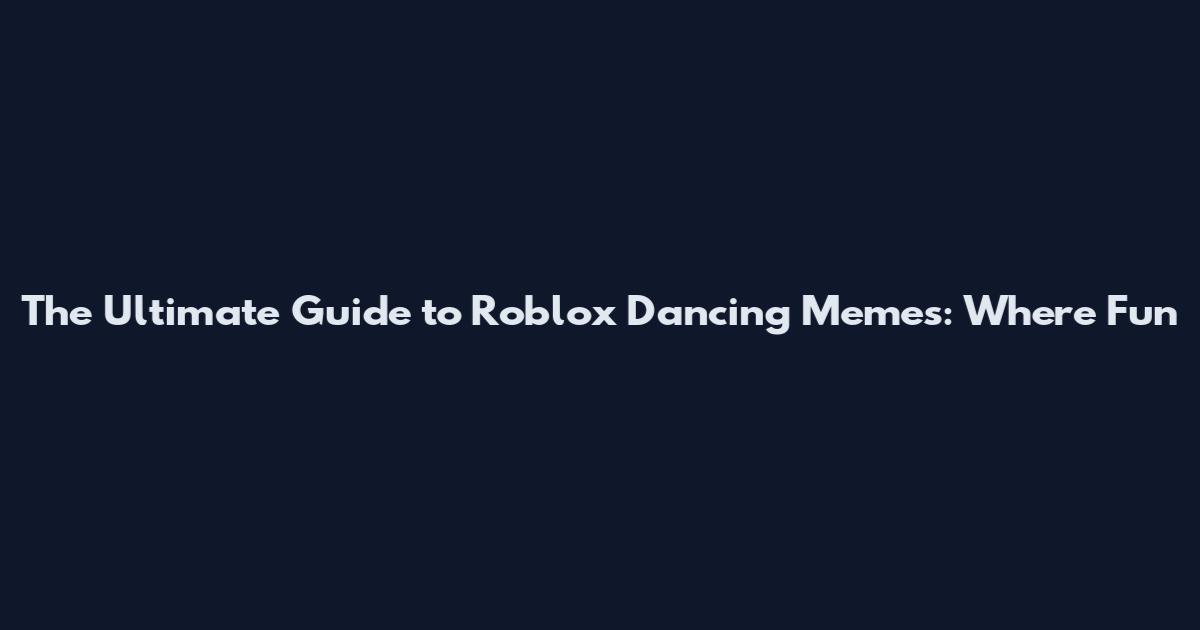 The Ultimate Guide to Roblox Dancing Memes: Where Fun