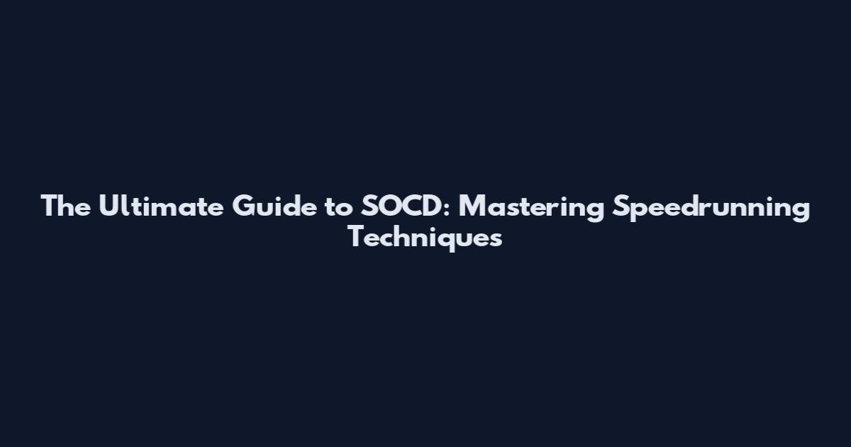 The Ultimate Guide to SOCD: Mastering Speedrunning Techniques