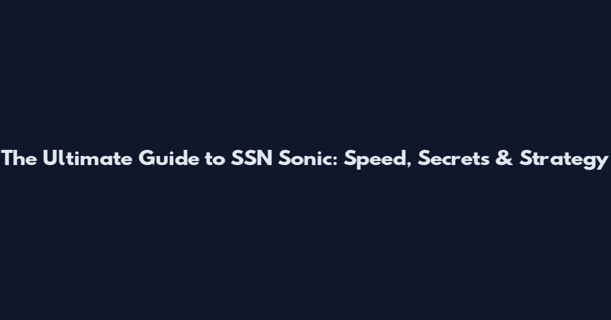 The Ultimate Guide to SSN Sonic: Speed, Secrets & Strategy