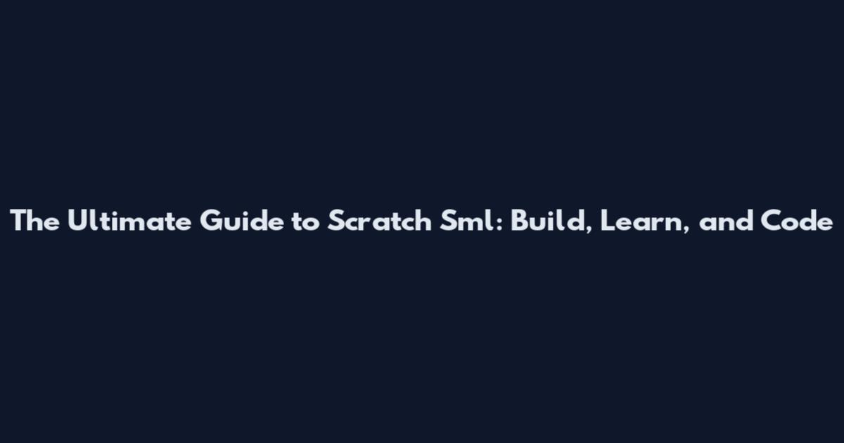 The Ultimate Guide to Scratch Sml: Build, Learn, and Code