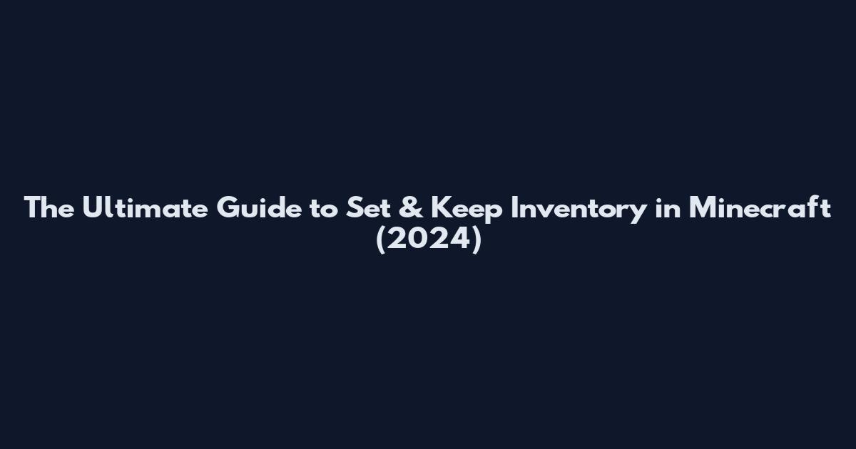 The Ultimate Guide to Set & Keep Inventory in Minecraft (2024)