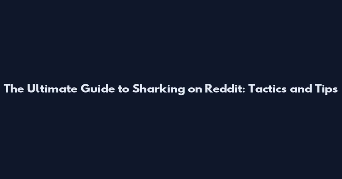 The Ultimate Guide to Sharking on Reddit: Tactics and Tips