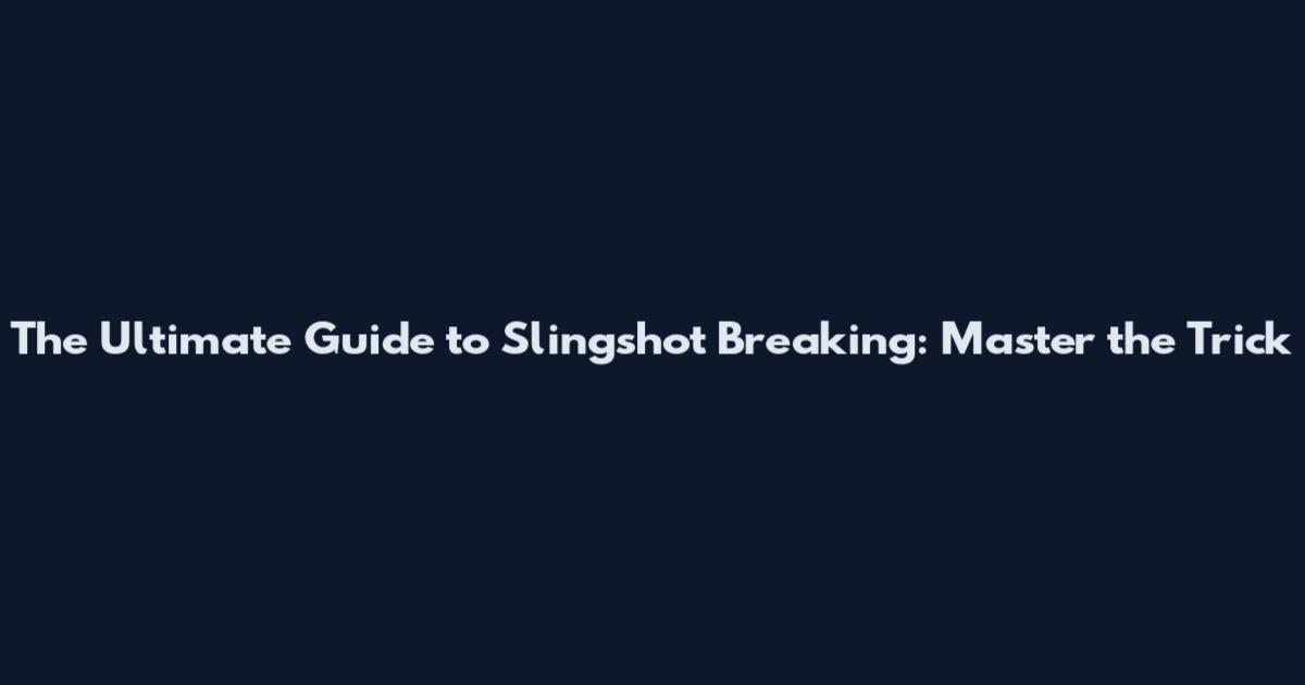 The Ultimate Guide to Slingshot Breaking: Master the Trick