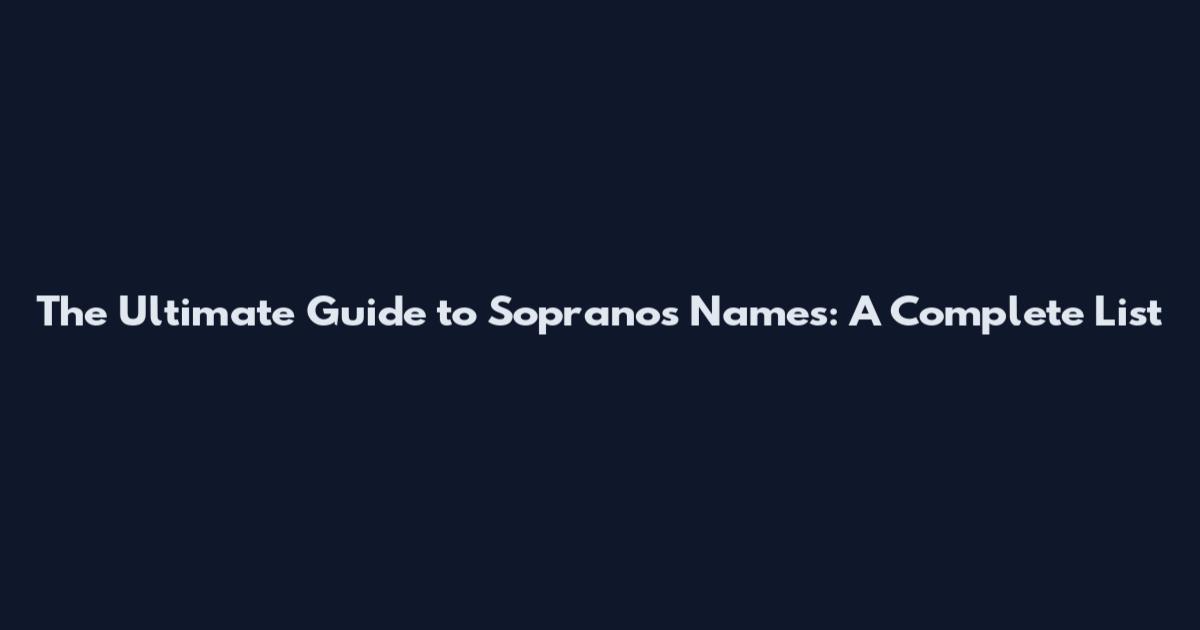 The Ultimate Guide to Sopranos Names: A Complete List